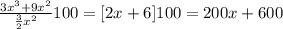 \frac{3x^3+9x^2}{ \frac{3}{2} x^2} 100= [2x+6]100 = 200x+600