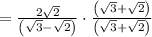 =\frac{2\sqrt{2}}{\left(\sqrt{3}-\sqrt{2}\right)}\cdot\frac{\left(\sqrt{3}+\sqrt{2}\right)}{\left(\sqrt{3}+\sqrt{2}\right)}