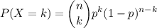 \displaystyle P(X=k) = \binom{n}{k} p^k (1-p)^{n-k}