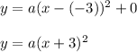 y=a(x-(-3))^2+0\\\\y=a(x+3)^2
