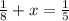 \frac{1}{8}+x = \frac{1}{5}