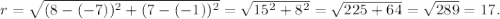 r=\sqrt{(8-(-7))^2+(7-(-1))^2}=\sqrt{15^2+8^2}=\sqrt{225+64}=\sqrt{289}=17.