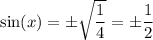 \sin(x) = \pm\sqrt{\dfrac{1}{4}} = \pm\dfrac{1}{2}