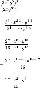 \dfrac{(3x^2y^5)^3}{(2xy^3)^4}\\\\\\=\dfrac{3^3\cdot x^{2\cdot 3}\cdot y^{5\cdot 3}}{2^4\cdot x^4\cdot y^{3\cdot 4}}\\\\\\=\dfrac{27\cdot x^6\cdot y^{15}}{16\cdot x^4\cdot y^{12}}\\\\\\=\dfrac{27\cdot x^{6-4}\cdot y^{15-12}}{16}\\\\\\=\dfrac{27\cdot x^2\cdot y^3}{16}