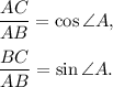 \dfrac{AC}{AB}=\cos \angle A,\\ \\\dfrac{BC}{AB}=\sin \angle A.