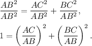 \dfrac{AB^2}{AB^2}=\dfrac{AC^2}{AB^2}+\dfrac{BC^2}{AB^2},\\ \\1=\left(\dfrac{AC}{AB}\right)^2+\left(\dfrac{BC}{AB}\right)^2.