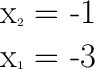 \huge\text{x}_2\huge\text{ = -1}\\\\\huge\text{x}_1\huge\text{ = -3}