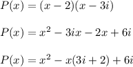 P(x)=(x-2)(x-3i) \\ \\P(x)=x^2-3ix-2x+6i \\ \\P(x)=x^2-x(3i+2)+6i