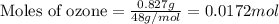 \text{Moles of ozone}=\frac{0.827g}{48g/mol}=0.0172mol