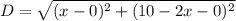 D=\sqrt{(x-0)^2+(10-2x-0)^2}