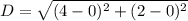 D=\sqrt{(4-0)^2+(2-0)^2}