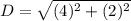 D=\sqrt{(4)^2+(2)^2}
