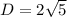 D=2\sqrt{5}