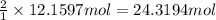 \frac{2}{1}\times 12.1597 mol=24.3194 mol