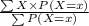 \frac{\sum X\times P(X=x)}{\sum P(X=x)}