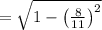 =\sqrt{1-\left ( \frac{8}{11} \right )^2}