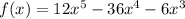 f(x)= 12x^5-36x^4-6x^3