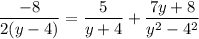 \dfrac{-8}{2(y-4)}=\dfrac{5}{y+4}+\dfrac{7y+8}{y^2-4^2}