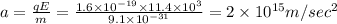 a=\frac{qE}{m}=\frac{1.6\times 10^{-19}\times 11.4\times 10^3}{9.1\times 10^{-31}}=2\times 10^{15}m/sec^2
