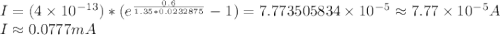 I=(4\times 10^{-13} )*(e^{\frac{0.6}{1.35*0.0232875} }-1)=7.773505834\times10^{-5}\approx 7.77  \times10^{-5}A\\I\approx0.0777mA