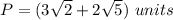 P=(3\sqrt{2}+2\sqrt{5})\ units