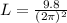 L=\frac{9.8}{(2\pi )^2}