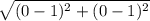 \sqrt{(0-1)^2 + (0-1)^2}