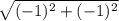 \sqrt{(-1) ^2 + (-1)^2