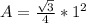 A = \frac{\sqrt{3}}{4}*1^2