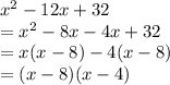 x^2 - 12x + 32 \\=x^2 - 8x - 4x + 32\\=x(x-8)-4(x-8)\\=(x-8)(x-4)