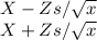 X-Zs/\sqrt{x} \\X+Zs/\sqrt{x}