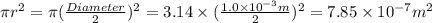 \pi r^2=\pi (\frac{Diameter}{2})^2=3.14\times (\frac{1.0\times 10^{-3}m}{2})^2=7.85\times 10^{-7}m^2