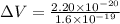 \Delta V=\frac{2.20\times 10^{-20}}{1.6\times 10^{-19}}
