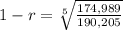 1 - r = \sqrt[5]{ \frac {174,989}{190,205}}
