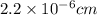 2.2 \times 10^{-6} cm