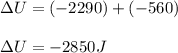\Delta U=(-2290)+(-560)\\\\\Delta U=-2850J