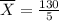 \overline{X} = \frac{130}{5}