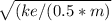 \sqrt{(ke/(0.5*m)