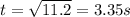 t = \sqrt{11.2} = 3.35 s