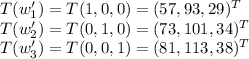 T(w'_1)=T(1,0,0)=(57, 93,29)^T\\T(w'_2)=T(0,1,0)=(73,101,34)^T\\T(w'_3)=T(0,0,1)=(81, 113,38)^T