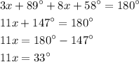 \begin{aligned}&3 x+89^{\circ}+8 x+58^{\circ}=180^{\circ}\\&11 x+147^{\circ}=180^{\circ}\\&11 x=180^{\circ}-147^{\circ}\\&11 x=33^{\circ}\end{aligned}