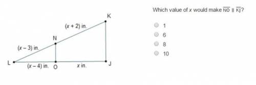 Which value of x would make Line segment N O is parallel to line segment K J? 1 6 8 10