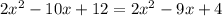 2x^2-10x+12=2x^2-9x+4