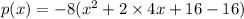 p(x)=-8(x^2+2 \times 4x+16-16)
