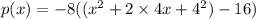 p(x)=-8((x^2+2 \times 4x+4^2)-16)