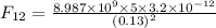 F_{12}=\frac{8.987\times 10^9\times 5\times 3.2\times 10^{-12}}{(0.13)^2}