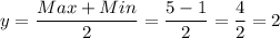 y=\dfrac{Max+Min}{2}=\dfrac{5-1}{2}=\dfrac{4}{2}=2
