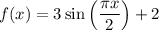 f(x)=3\sin \left(\dfrac{\pi x}{2}\right)+2