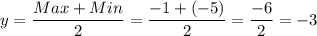 y=\dfrac{Max+Min}{2}=\dfrac{-1+(-5)}{2}=\dfrac{-6}{2}=-3