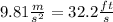 9.81\frac{m}{s^{2}}=32.2\frac{ft}{s}